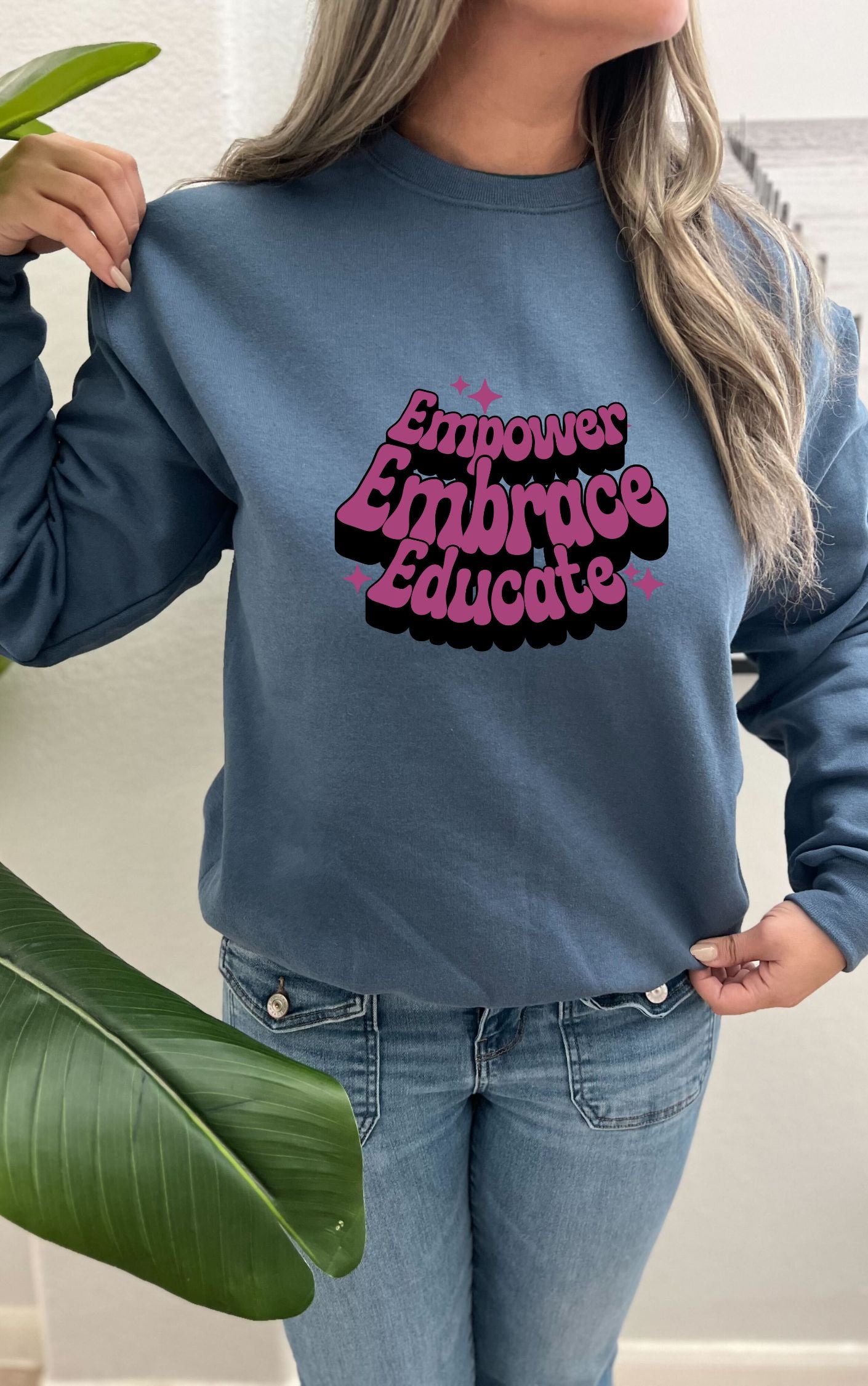 Empower, Embrace, Educate Sweatshirt - Available in multiple colors!