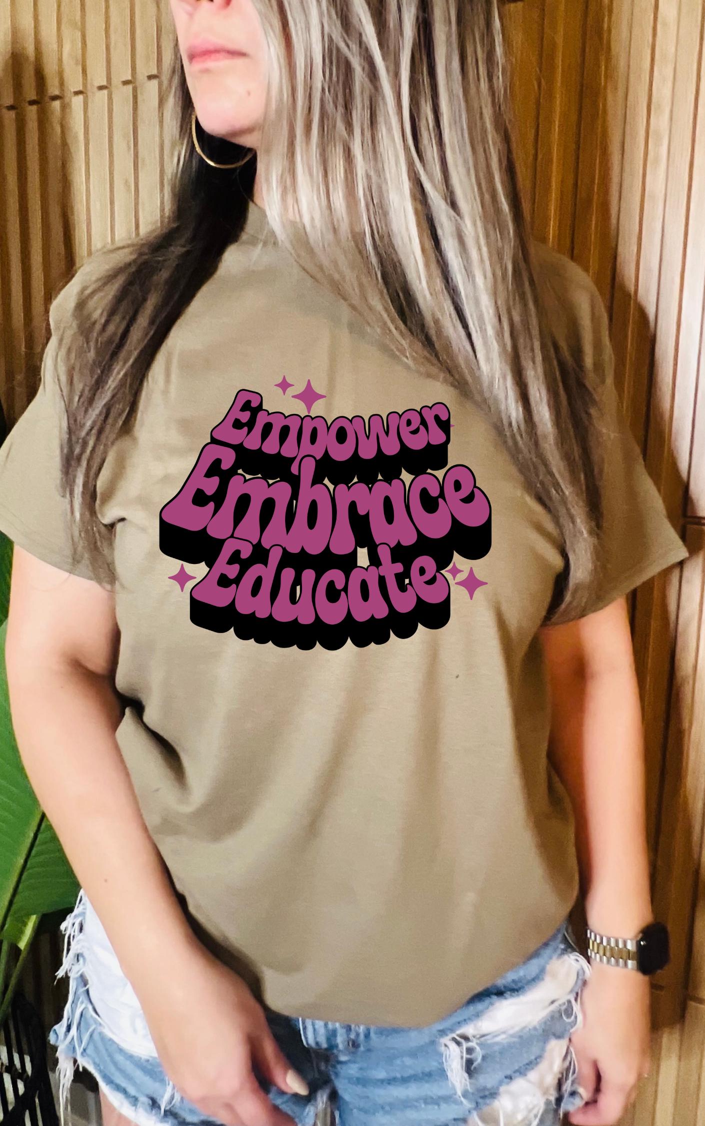 Empower, Embrace, Educate Tee - Available in multiple colors!