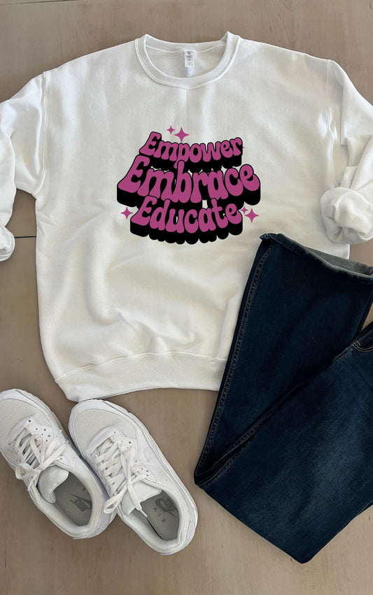 Empower, Embrace, Educate Sweatshirt - Available in multiple colors!