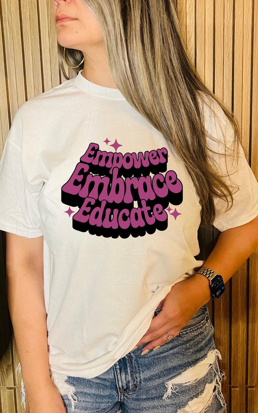 Empower, Embrace, Educate Tee - Available in multiple colors!